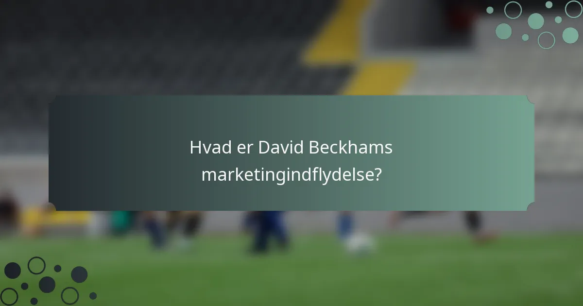Hvad er David Beckhams marketingindflydelse?