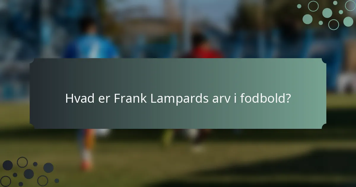 Hvad er Frank Lampards arv i fodbold?