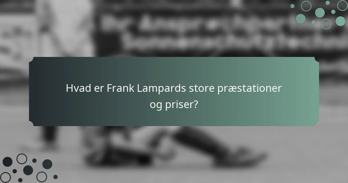 Hvad er Frank Lampards store præstationer og priser?