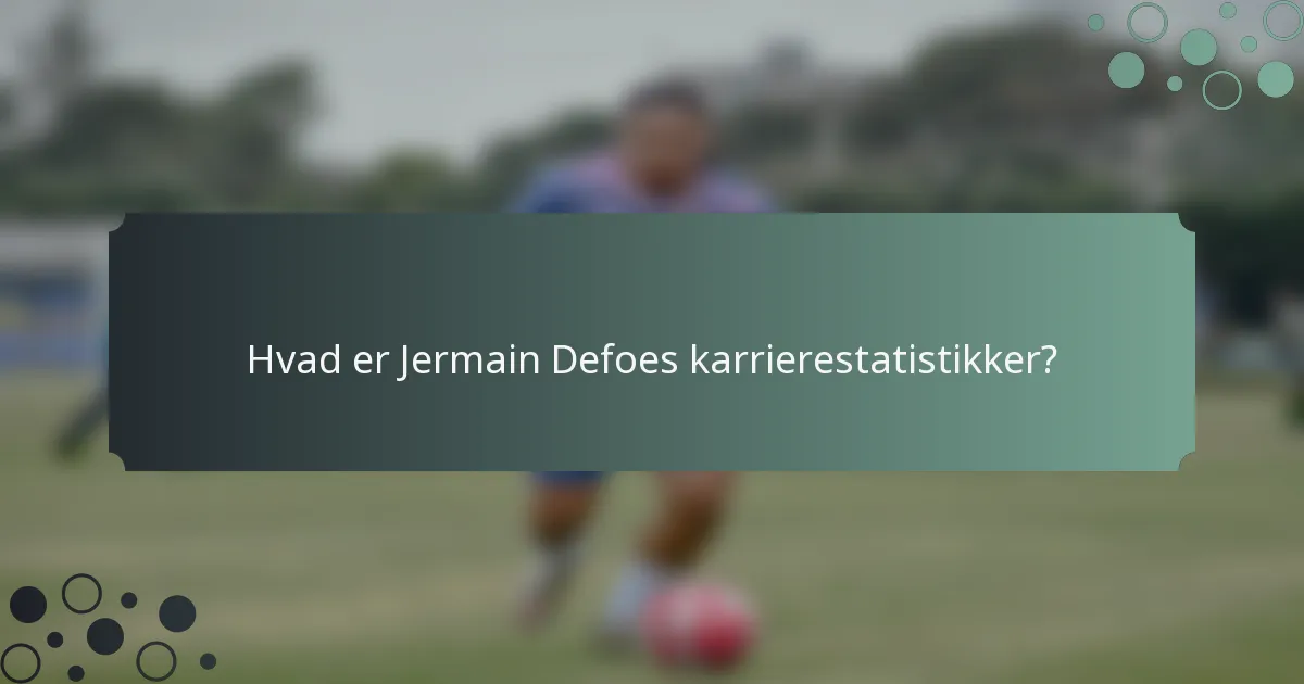 Hvad er Jermain Defoes karrierestatistikker?