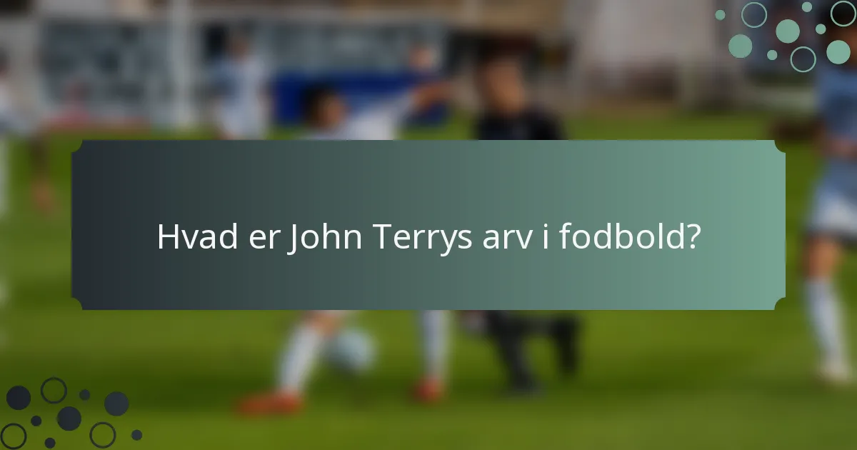 Hvad er John Terrys arv i fodbold?