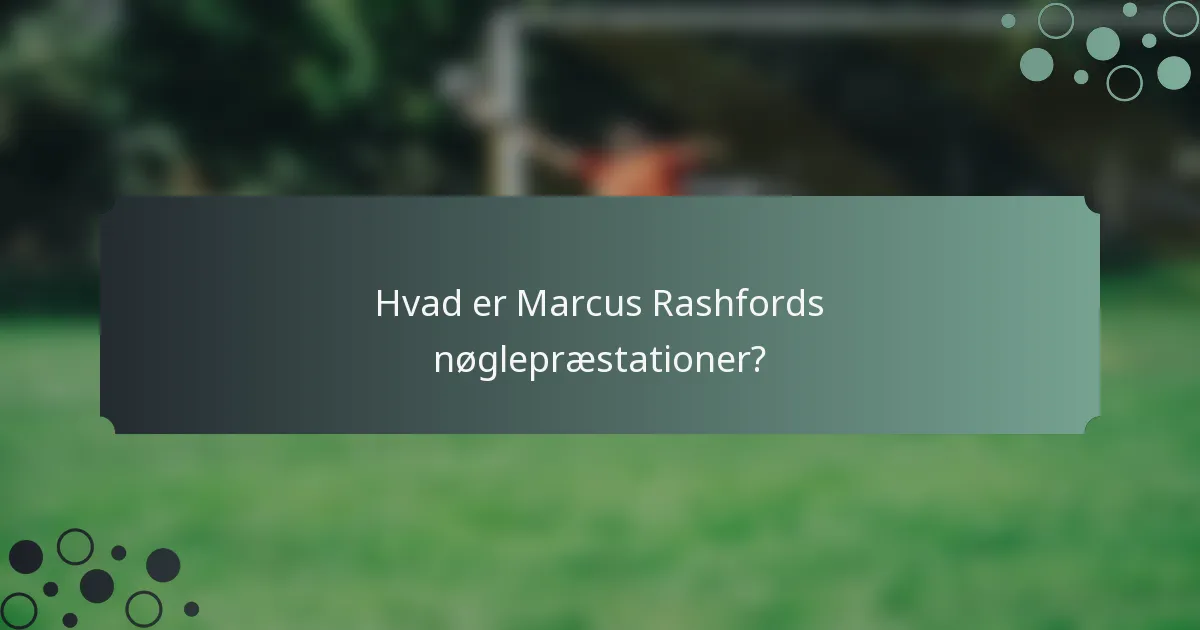 Hvad er Marcus Rashfords nøglepræstationer?