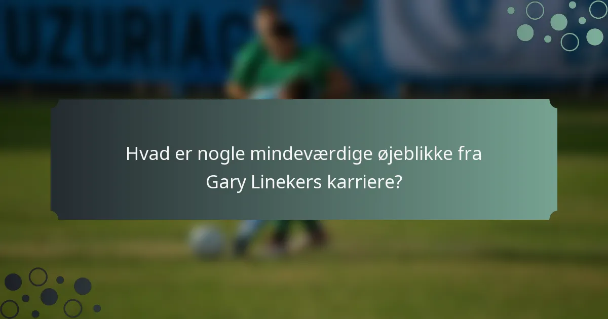 Hvad er nogle mindeværdige øjeblikke fra Gary Linekers karriere?