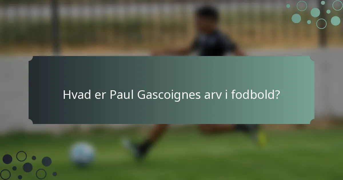 Hvad er Paul Gascoignes arv i fodbold?
