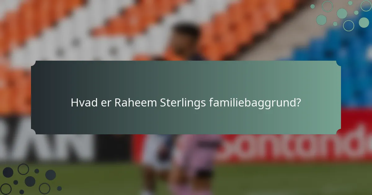 Hvad er Raheem Sterlings familiebaggrund?