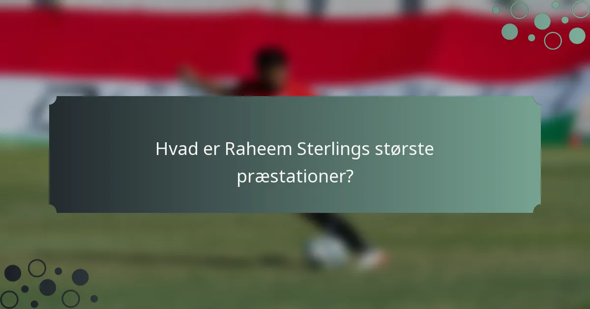 Hvad er Raheem Sterlings største præstationer?