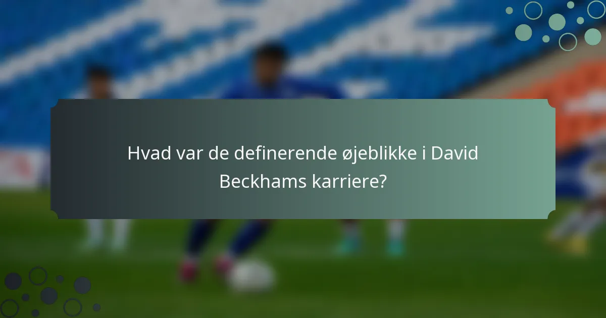 Hvad var de definerende øjeblikke i David Beckhams karriere?
