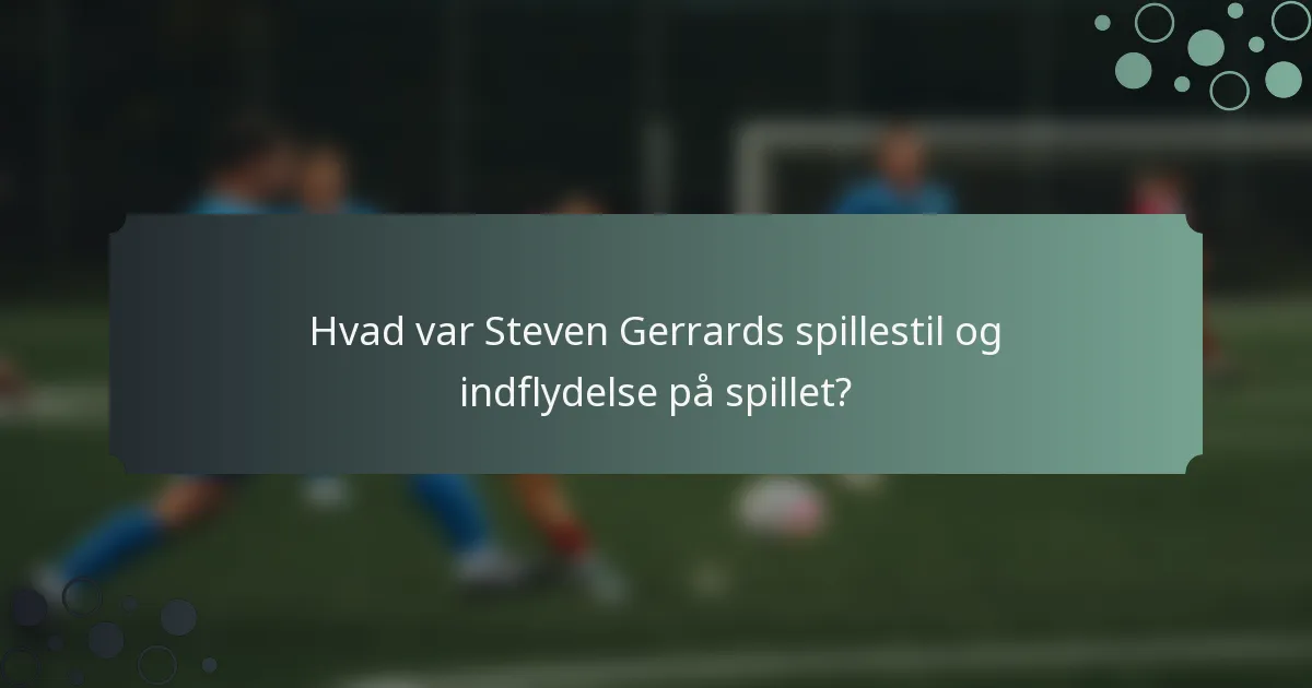 Hvad var Steven Gerrards spillestil og indflydelse på spillet?