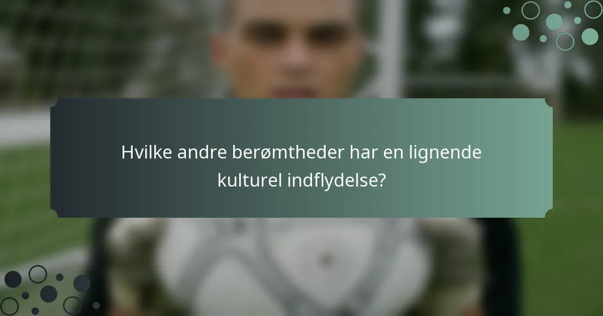 Hvilke andre berømtheder har en lignende kulturel indflydelse?