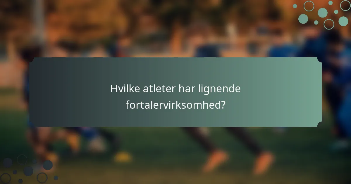 Hvilke atleter har lignende fortalervirksomhed?