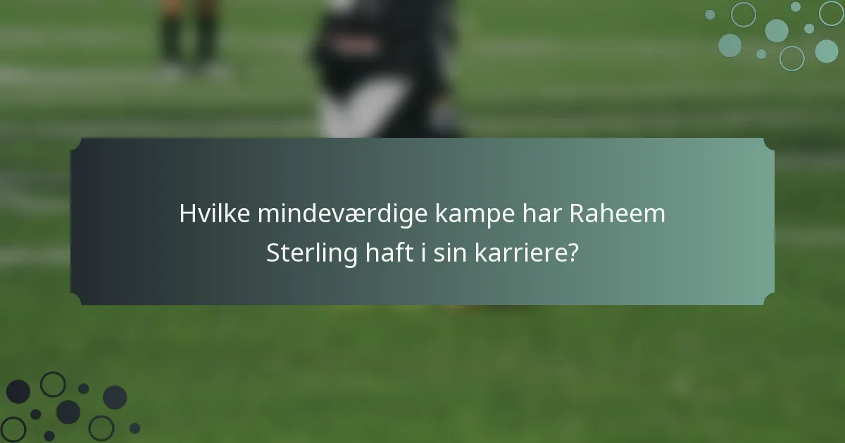 Hvilke mindeværdige kampe har Raheem Sterling haft i sin karriere?