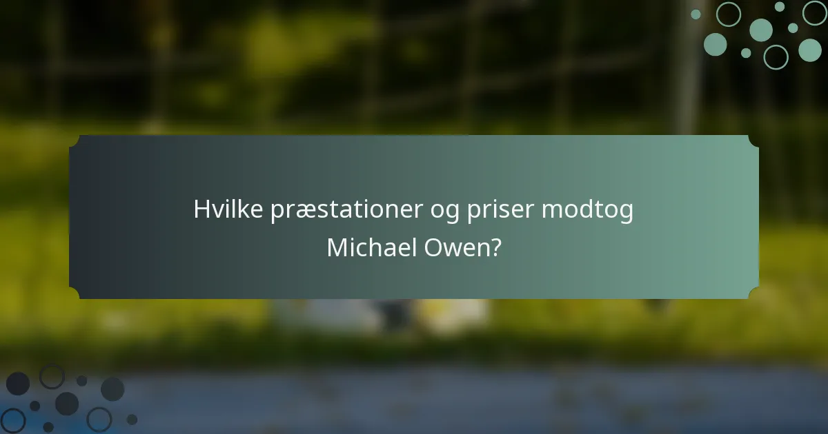 Hvilke præstationer og priser modtog Michael Owen?
