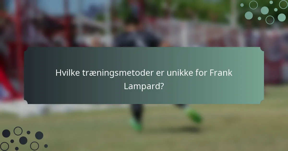 Hvilke træningsmetoder er unikke for Frank Lampard?