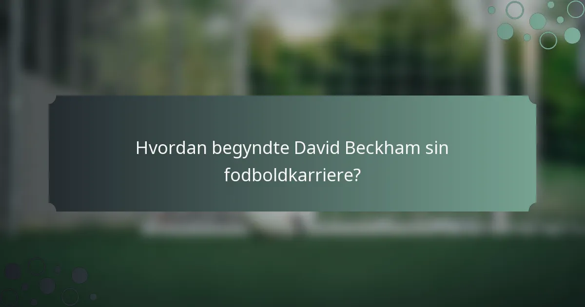 Hvordan begyndte David Beckham sin fodboldkarriere?