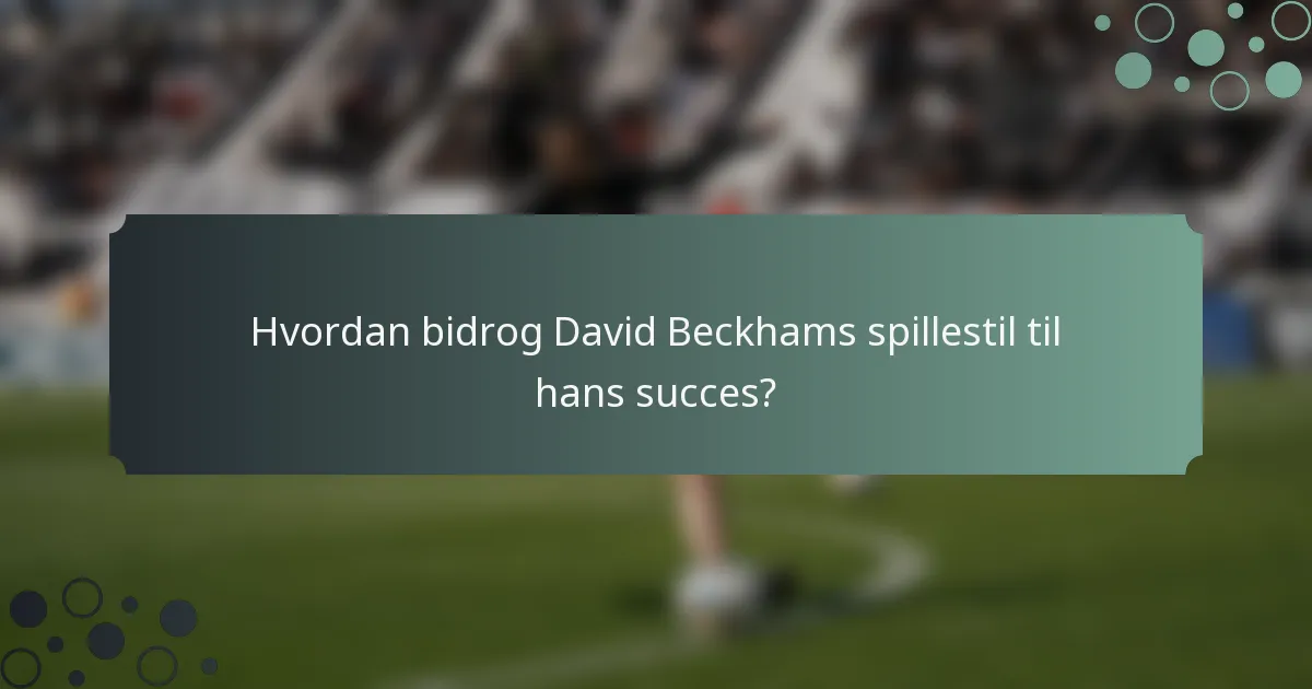 Hvordan bidrog David Beckhams spillestil til hans succes?