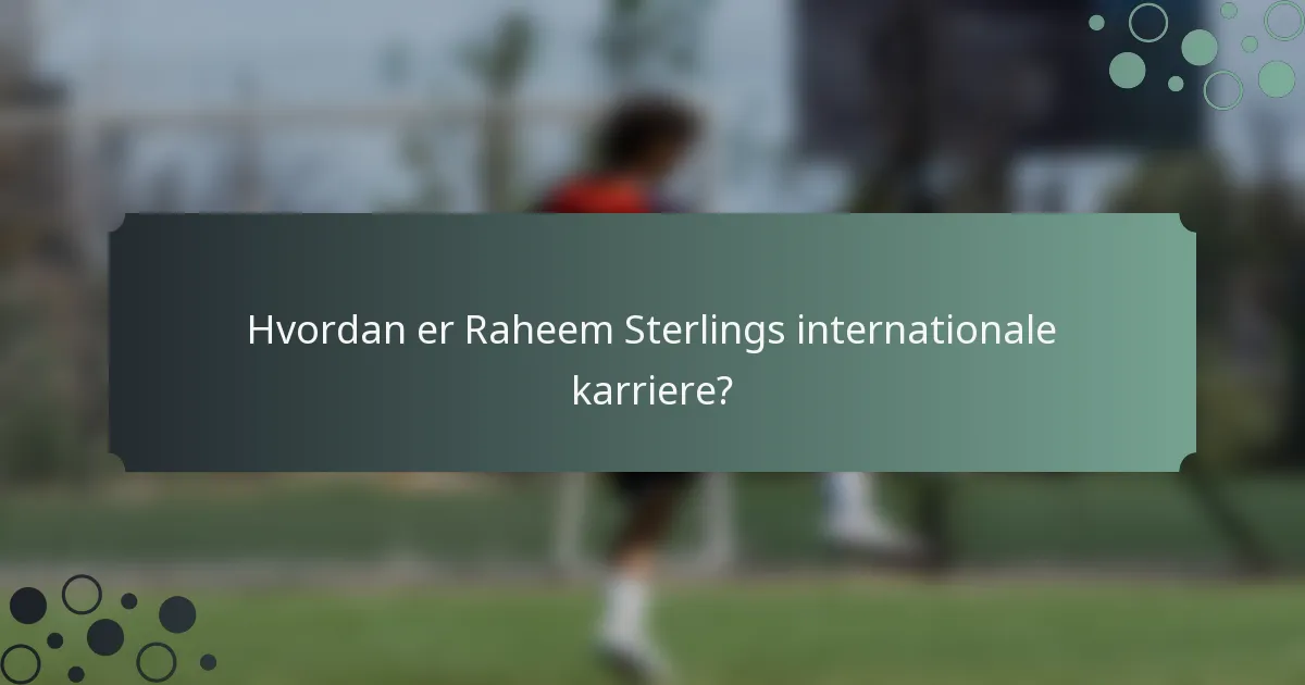 Hvordan er Raheem Sterlings internationale karriere?