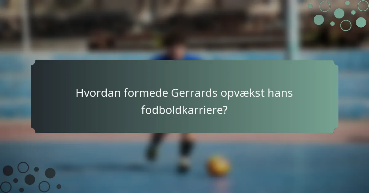 Hvordan formede Gerrards opvækst hans fodboldkarriere?