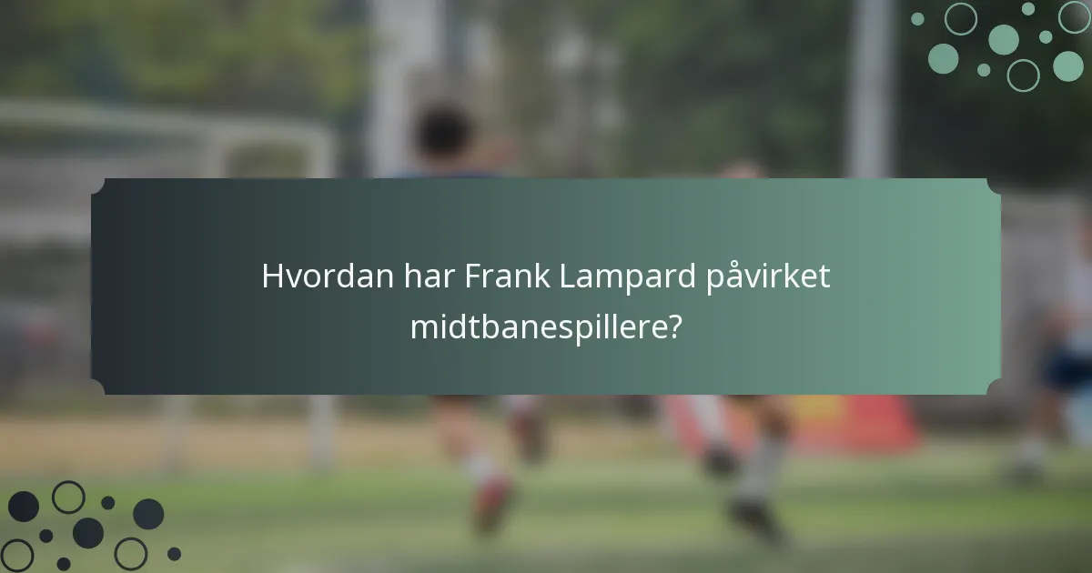 Hvordan har Frank Lampard påvirket midtbanespillere?