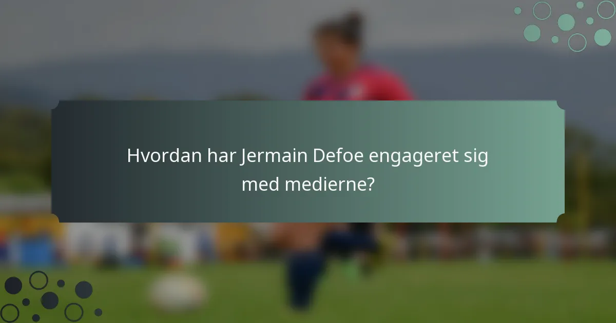 Hvordan har Jermain Defoe engageret sig med medierne?