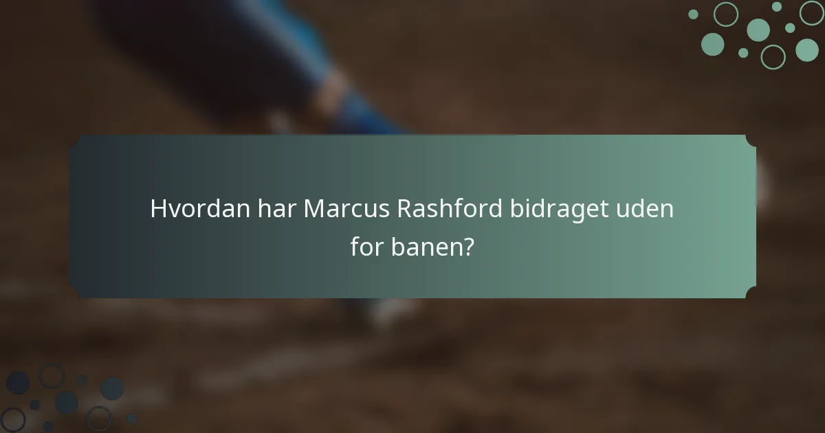 Hvordan har Marcus Rashford bidraget uden for banen?