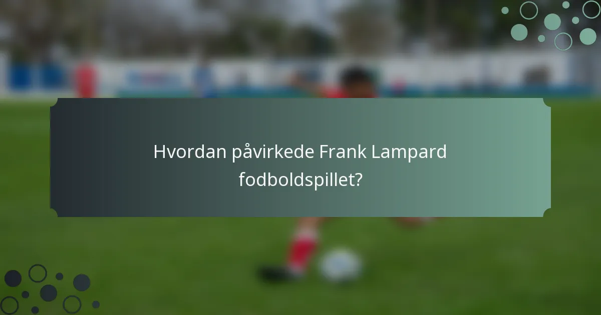 Hvordan påvirkede Frank Lampard fodboldspillet?