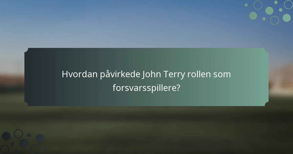 Hvordan påvirkede John Terry rollen som forsvarsspillere?