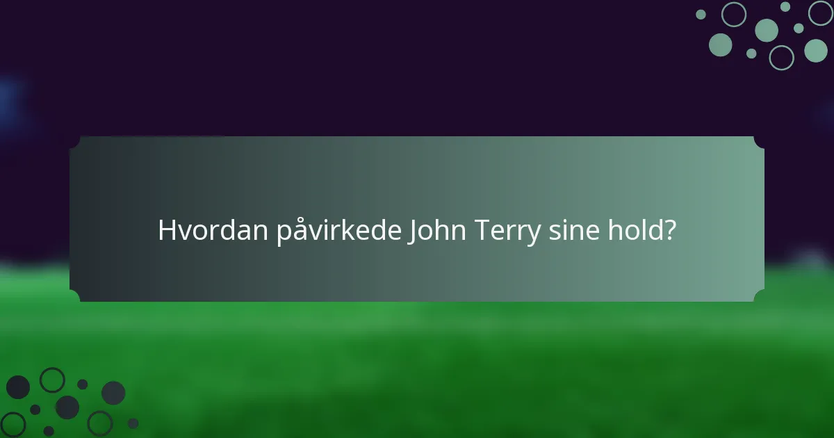 Hvordan påvirkede John Terry sine hold?