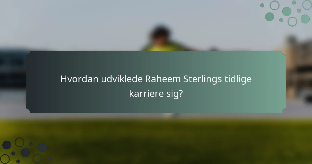 Hvordan udviklede Raheem Sterlings tidlige karriere sig?